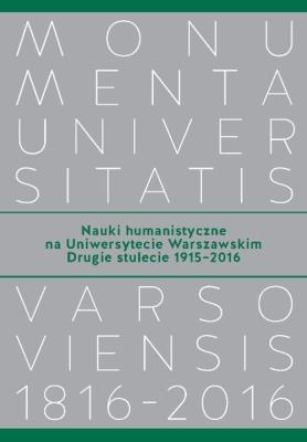 Nauki humanistyczne na Uniwersytecie Warszawskim Drugie stulecie (1915-2016). Autor: Schiller-Walicka Joanna, Tygielski Wojciech. SmakLiter.pl Okładka książki Nauki humanistyczne na Uniwersytecie Warszawskim Drugie stulecie (1915-2016)