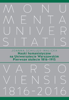 Nauki humanistyczne na Uniwersytecie Warszawskim Pierwsze stulecie (1816-1915). Autor: Schiller-Walicka Joanna. SmakLiter.pl Okładka książki Nauki humanistyczne na Uniwersytecie Warszawskim Pierwsze stulecie (1816-1915)