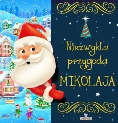 Niezwykła przygoda Mikołaja. Autor: Szewczyk Małgorzata. SmakLiter.pl Okładka książki Niezwykła przygoda Mikołaja