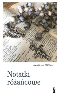 Notatki różańcowe. Autor: Jerzy Szyran OFMConv. SmakLiter.pl Okładka książki Notatki różańcowe