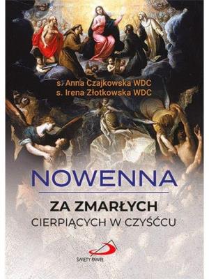 Nowenna za zmarłych cierpiących w czyśćcu w.2020. Autor: s. Anna Czajkowska WDC. s. Irena Złotkowska WDC. SmakLiter.pl Okładka książki Nowenna za zmarłych cierpiących w czyśćcu w.2020
