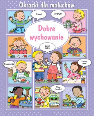Obrazki dla maluchów. Dobre wychowanie. Autor: Nathalie Belineau. SmakLiter.pl Okładka książki Obrazki dla maluchów. Dobre wychowanie