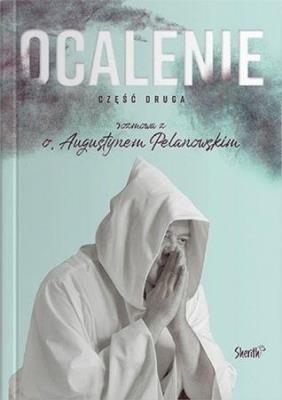 Ocalenie cz.2. Autor: o. Augustyn Pelanowski. SmakLiter.pl Okładka książki Ocalenie cz.2