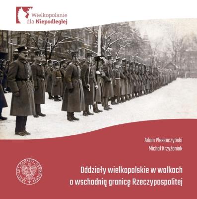 Oddziały Wielkopolskie w walkach o wschodnią granicę Rzeczypospolitej.. Autor: Adam Pleskaczyński, Krzyżaniak Michał. SmakLiter.pl Okładka książki Oddziały Wielkopolskie w walkach o wschodnią granicę Rzeczypospolitej.