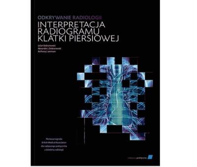Odkrywanie radiologii interpretacja radiogramu klatki piersiowej. Autor: Dobranowski J., Dobranowski A.J., Levinson A.J.. SmakLiter.pl Okładka książki Odkrywanie radiologii interpretacja radiogramu klatki piersiowej