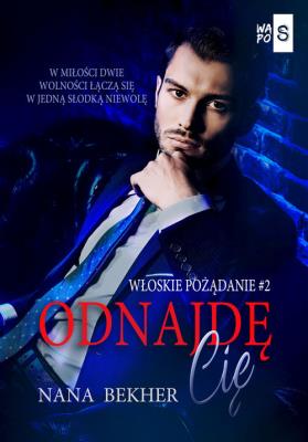 Odnajdę Cię. Włoskie pożądanie #2. Autor: Bekher Nana. SmakLiter.pl Okładka książki Odnajdę Cię. Włoskie pożądanie #2
