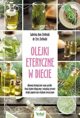 Olejki eteryczne w diecie. Autor: Eric Zielinski Sabrina Ann Zielinski. SmakLiter.pl Okładka książki Olejki eteryczne w diecie