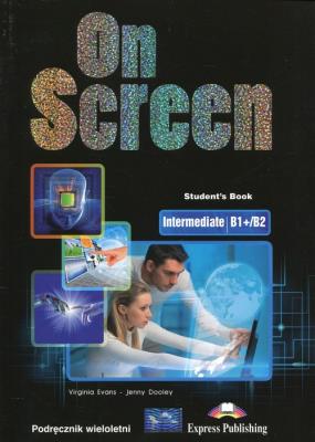 On Screen Intermediate B1+/B2 SB w. wieloletnia. Autor: Evans Virginia, Dooley Jenny. SmakLiter.pl Okładka książki On Screen Intermediate B1+/B2 SB w. wieloletnia