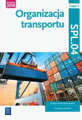 Organizacja transportu. Część 2. Kwalifikacja SPL.04. Podręcznik do nauki zawodu technik logistyk. Autor: Opracowanie zbiorowe. SmakLiter.pl Okładka książki Organizacja transportu. Część 2. Kwalifikacja SPL.04. Podręcznik do nauki zawodu technik logistyk