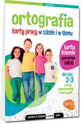 Ortografia Karty pracy w szkole i w domu klasa 2-3. Autor: Marta Kurdziel. SmakLiter.pl Okładka książki Ortografia Karty pracy w szkole i w domu klasa 2-3