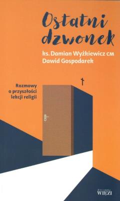 Ostatni dzwonek. Rozmowy o przyszłości lekcji... Autor: Ks. Damian Wyżkiewicz, Dawid Gospodarek. SmakLiter.pl Okładka książki Ostatni dzwonek. Rozmowy o przyszłości lekcji..