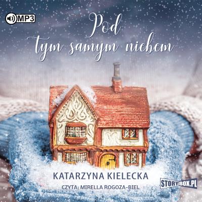 Pod tym samym niebem. Audiobook. Autor: Katarzyna Kielecka. SmakLiter.pl Okładka książki Pod tym samym niebem. Audiobook