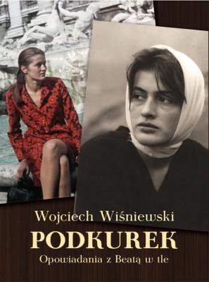 Podkurek. Opowiadania z Beatą w tle. Autor: Wiśniewski Wojciech. SmakLiter.pl Okładka książki Podkurek. Opowiadania z Beatą w tle