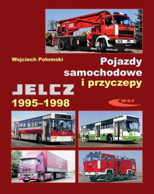 Pojazdy samochodowe i przyczepy Jelcz 1995-1998. Autor: Wojciech Połomski. SmakLiter.pl Okładka książki Pojazdy samochodowe i przyczepy Jelcz 1995-1998