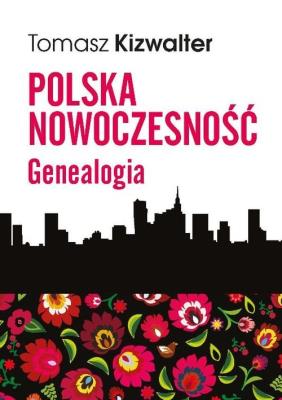 Polska nowoczesność Genealogia. Autor: Kizwalter Tomasz. SmakLiter.pl Okładka książki Polska nowoczesność Genealogia