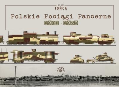 Polskie pociągi pancerne 1921-1939. Autor: Adam Jońca. SmakLiter.pl Okładka książki Polskie pociągi pancerne 1921-1939
