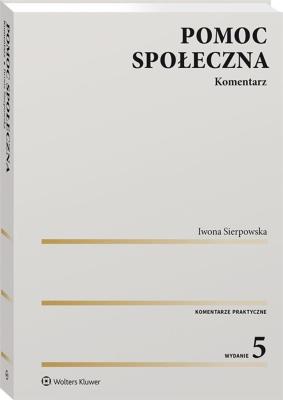 Pomoc społeczna Komentarz. Autor: Sierpowska Iwona. SmakLiter.pl Okładka książki Pomoc społeczna Komentarz
