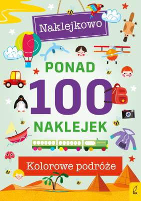 Ponad 100 naklejek. Kolorowe podróże. Naklejkowo. Autor: Opracowanie zbiorowe. SmakLiter.pl Okładka książki Ponad 100 naklejek. Kolorowe podróże. Naklejkowo