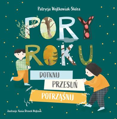 Pory roku. Dotknij, przesuń, potrząśnij. Autor: Patrycja Wojtkowiak-Skóra. SmakLiter.pl Okładka książki Pory roku. Dotknij, przesuń, potrząśnij