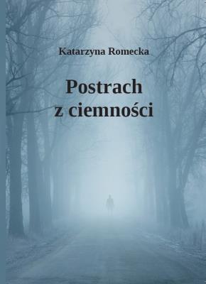 Postrach z ciemności. Autor: Romecka Katarzyna. SmakLiter.pl Okładka książki Postrach z ciemności