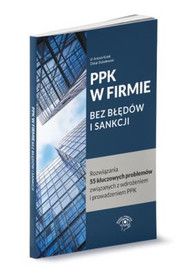 PPK w firmie bez błędów i sankcji. Autor: Kolek Antoni, Sobolewski Oskar. SmakLiter.pl Okładka książki PPK w firmie bez błędów i sankcji