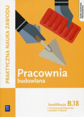 Pracownia budowlana. Kwalifikacja B.18. Autor: Renata Solonek, Robert Pyszel. SmakLiter.pl Okładka książki Pracownia budowlana. Kwalifikacja B.18