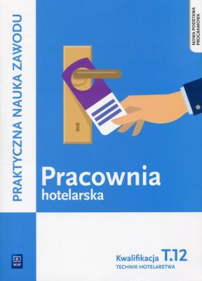 Pracownia hotelarska Kwalifikacja T.12 Praktyczna nauka zawodu. Autor: Witold Drogoń, Bożena Granecka-Wrzosek. SmakLiter.pl Okładka książki Pracownia hotelarska Kwalifikacja T.12 Praktyczna nauka zawodu