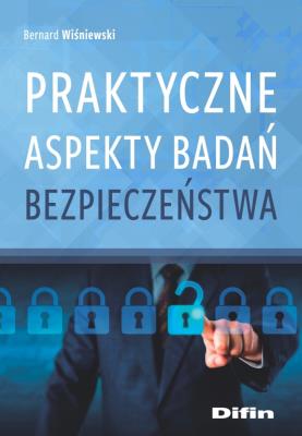 Praktyczne aspekty badań bezpieczeństwa. Autor: Wiśniewski Bernard. SmakLiter.pl Okładka książki Praktyczne aspekty badań bezpieczeństwa