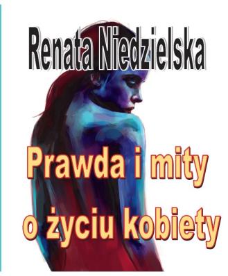 Prawda i mity o życiu kobiety. Autor: Niedzielska Renata. SmakLiter.pl Okładka książki Prawda i mity o życiu kobiety