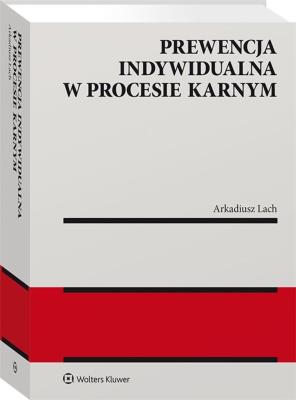 Prewencja indywidualna w procesie karnym. Autor: Lach Arkadiusz. SmakLiter.pl Okładka książki Prewencja indywidualna w procesie karnym