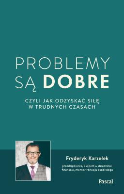 Problemy są dobre, czyli jak odzyskać siłę w trudnych czasach. Autor: Karzełek Fryderyk. SmakLiter.pl Okładka książki Problemy są dobre, czyli jak odzyskać siłę w trudnych czasach