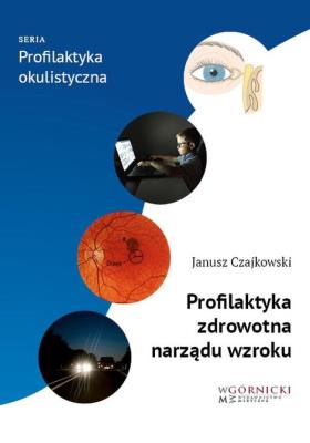 Profilaktyka zdrowotna narządu wzroku. Autor: Czajkowski Janusz. SmakLiter.pl Okładka książki Profilaktyka zdrowotna narządu wzroku