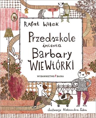 Przedszkole imienia Barbary Wiewiórki. Autor: Rafał Witej. SmakLiter.pl Okładka książki Przedszkole imienia Barbary Wiewiórki