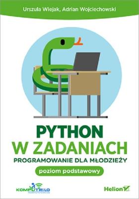 Python w zadaniach Programowanie dla młodzieży. Poziom podstawowy. Autor: Urszula Wiejak, Adrian Wojciechowski. SmakLiter.pl Okładka książki Python w zadaniach Programowanie dla młodzieży. Poziom podstawowy