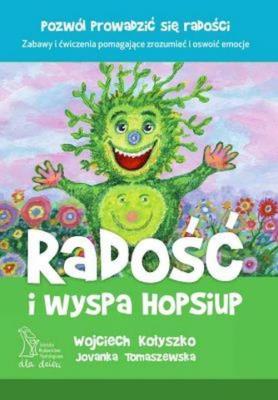 Radość i wyspa Hop-Siup (wyd. 2020). Autor: Wojciech Kołyszko, Jovanka Tomaszewska. SmakLiter.pl Okładka książki Radość i wyspa Hop-Siup (wyd. 2020)
