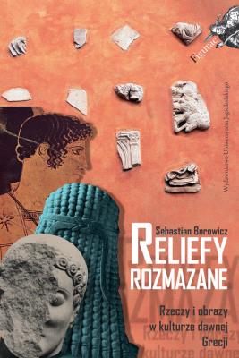 Okładka książki Reliefy rozmazane. Rzeczy i obrazy w kulturze dawnej Grecji