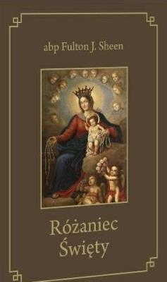 Różaniec Święty. Autor: Abp Fulton J. Sheen. SmakLiter.pl Okładka książki Różaniec Święty