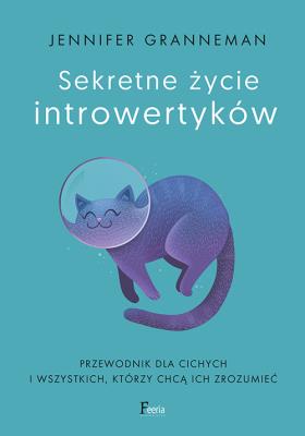 Sekretne życie introwertyków. Autor: Granneman Jennifer. SmakLiter.pl Okładka książki Sekretne życie introwertyków
