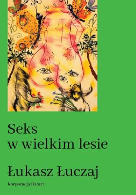 Seks w wielkim lesie. Botaniczny przewodnik dla kochanków na łonie przyrody. Autor: Łukasz Łuczaj. SmakLiter.pl Okładka książki Seks w wielkim lesie. Botaniczny przewodnik dla kochanków na łonie przyrody