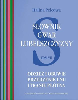 Słownik gwar Lubelszczyzny T.7 Odzież i obuwie. Autor: Pelcowa Halina. SmakLiter.pl Okładka książki Słownik gwar Lubelszczyzny T.7 Odzież i obuwie