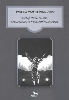 Służąc dwóm Panom Carlo Goldoni w polskim przekładzie. Autor: Kwaśniewska-Urban Paulina. SmakLiter.pl Okładka książki Służąc dwóm Panom Carlo Goldoni w polskim przekładzie