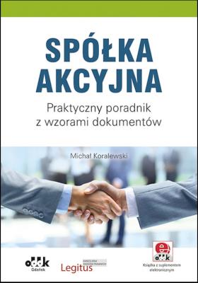Spółka akcyjna Praktyczny poradnik. Autor: Koralewski Michał. SmakLiter.pl Okładka książki Spółka akcyjna Praktyczny poradnik