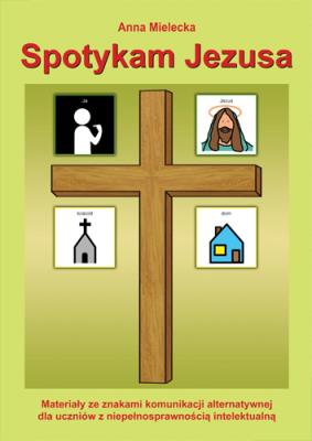 Spotykam Jezusa. Autor: Mielecka Anna. SmakLiter.pl Okładka książki Spotykam Jezusa