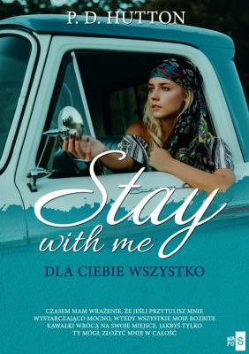 Stay with me Dla ciebie wszystko. Autor: Hutton P.D.. SmakLiter.pl Okładka książki Stay with me Dla ciebie wszystko