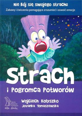 Strach i pogromca potworów (wyd. 2020). Autor: Wojciech Kołyszko, Jovanka Tomaszewska. SmakLiter.pl Okładka książki Strach i pogromca potworów (wyd. 2020)