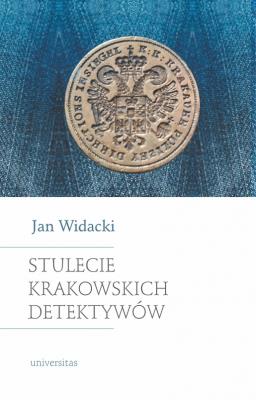 Stulecie krakowskich detektywów. Wydanie nowe, zmienione i rozszerzone. Autor: Widacki Jan. SmakLiter.pl Okładka książki Stulecie krakowskich detektywów. Wydanie nowe, zmienione i rozszerzone