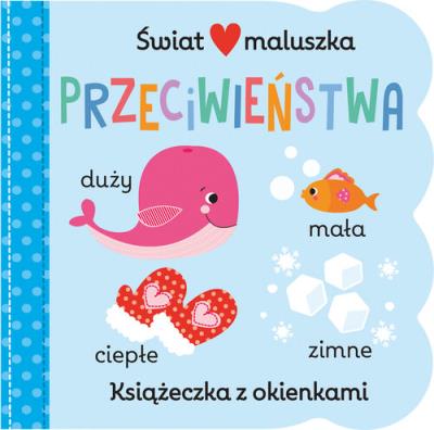 Świat maluszka. Przeciwieństwa. Autor: Martina Hogan. SmakLiter.pl Okładka książki Świat maluszka. Przeciwieństwa