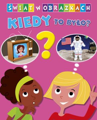 Świat w obrazkach. Kiedy to było?. Autor: Simon Philippe, Bouet Marie-Laure. SmakLiter.pl Okładka książki Świat w obrazkach. Kiedy to było?