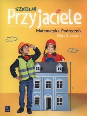 Okładka książki Szkolni przyjaciele. Matematyka. Podręcznik 2/2