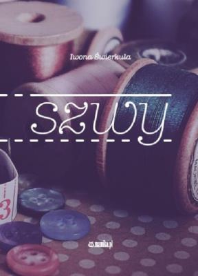 Szwy. Autor: Świerkula Iwona. SmakLiter.pl Okładka książki Szwy